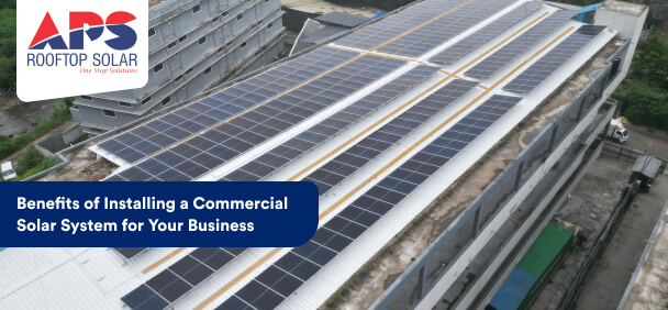 What Are the Benefits of Installing a Commercial Solar System for Your Business?