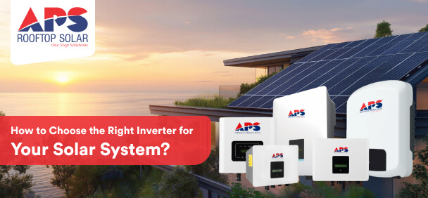 How to Choose the Right Inverter for Your Solar System?