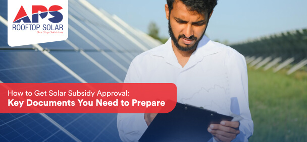 How to Get Solar Subsidy Approval: Key Documents You Need to Prepare